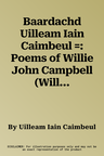 Baardachd Uilleam Iain Caimbeul =: Poems of Willie John Campbell (Willie Teddy)