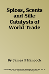 Spices, Scents and Silk: Catalysts of World Trade