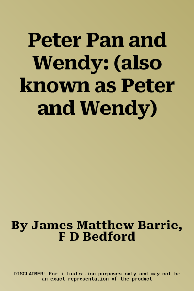 Peter Pan and Wendy: (also known as Peter and Wendy)