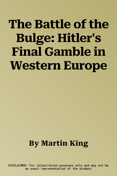 The Battle of the Bulge: Hitler's Final Gamble in Western Europe