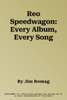 Reo Speedwagon: Every Album, Every Song