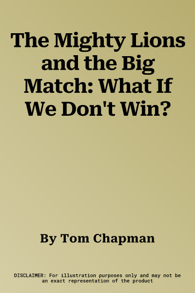 The Mighty Lions and the Big Match: What If We Don't Win?