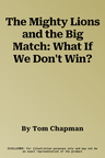 The Mighty Lions and the Big Match: What If We Don't Win?