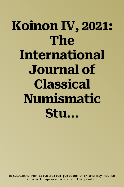 Koinon IV, 2021: The International Journal of Classical Numismatic Studies