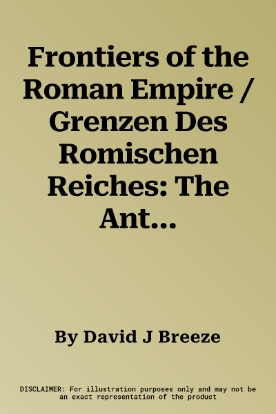 Frontiers of the Roman Empire / Grenzen Des Romischen Reiches: The Antonine Wall - A World Heritage Site / Grenzen Des Romischen Reiches: Der Antoninu