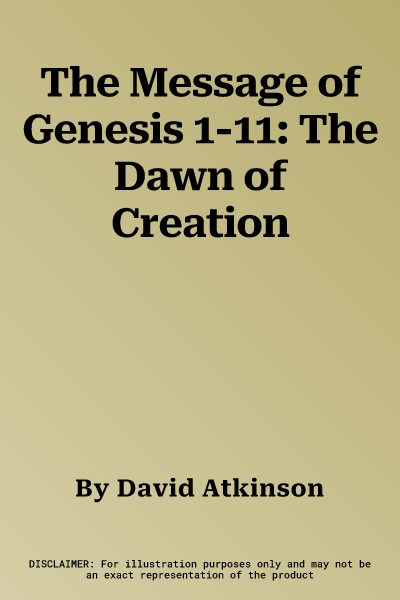 The Message of Genesis 1-11: The Dawn of Creation