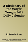 A Dictionary of the Vulgar Tongue 2022 Daily Calendar