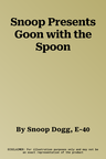 Snoop Presents Goon with the Spoon