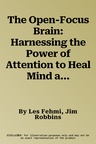 The Open-Focus Brain: Harnessing the Power of Attention to Heal Mind and Body