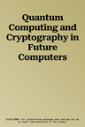 Quantum Computing and Cryptography in Future Computers