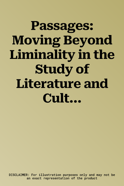 Passages: Moving Beyond Liminality in the Study of Literature and Culture