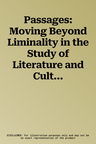 Passages: Moving Beyond Liminality in the Study of Literature and Culture