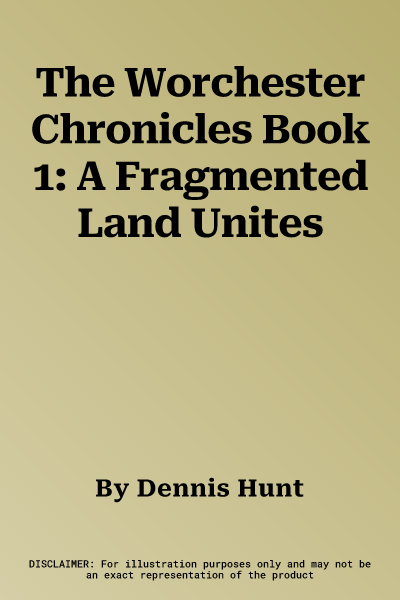 The Worchester Chronicles Book 1: A Fragmented Land Unites