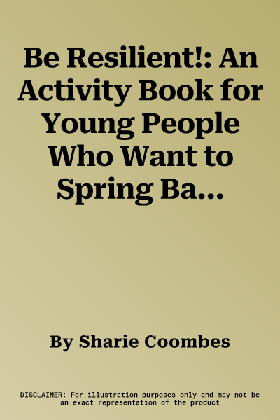 Be Resilient!: An Activity Book for Young People Who Want to Spring Back from Challenges