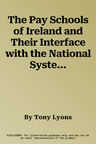 The Pay Schools of Ireland and Their Interface with the National System of Education: An Historical Analysis