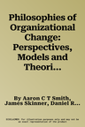 Philosophies of Organizational Change: Perspectives, Models and Theories for Managing Change