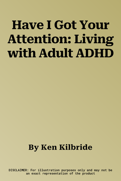 Have I Got Your Attention: Living with Adult ADHD