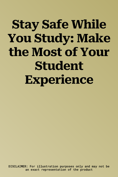 Stay Safe While You Study: Make the Most of Your Student Experience