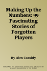 Making Up the Numbers: 99 Fascinating Stories of Forgotten Players