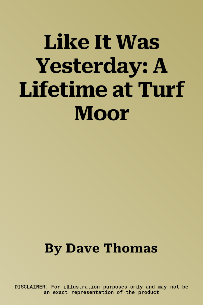 Like It Was Yesterday: A Lifetime at Turf Moor