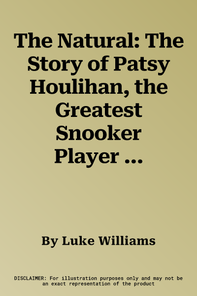 The Natural: The Story of Patsy Houlihan, the Greatest Snooker Player You Never Saw