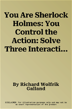 You Are Sherlock Holmes: You Control the Action: Solve Three Interactive Cases