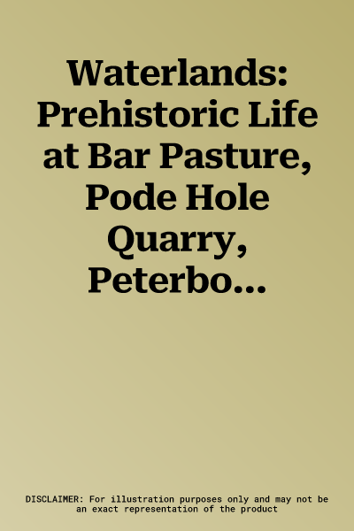 Waterlands: Prehistoric Life at Bar Pasture, Pode Hole Quarry, Peterborough