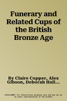 Funerary and Related Cups of the British Bronze Age