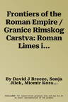 Frontiers of the Roman Empire / Granice Rimskog Carstva: Roman Limes in Serbia / Rimski Limes U Srbiji