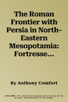 The Roman Frontier with Persia in North-Eastern Mesopotamia: Fortresses and Roads Around Singara