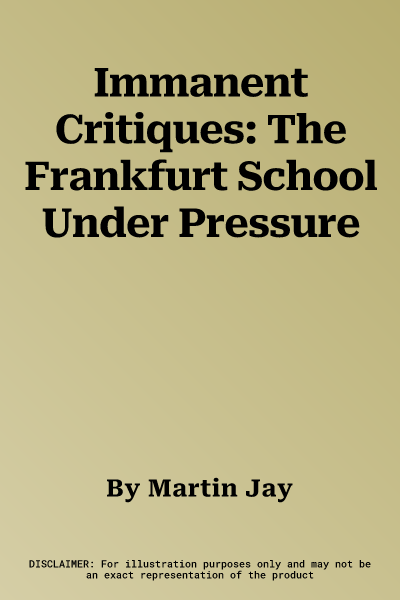 Immanent Critiques: The Frankfurt School Under Pressure