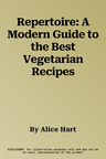 Repertoire: A Modern Guide to the Best Vegetarian Recipes