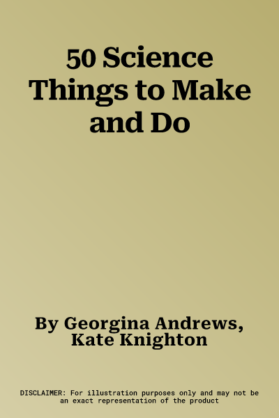 50 Science Things to Make and Do