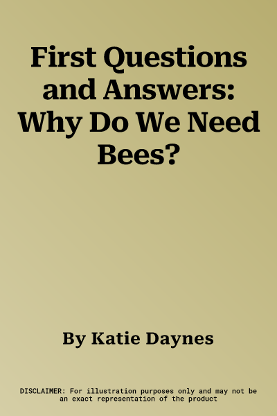 First Questions and Answers: Why Do We Need Bees?