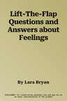 Lift-The-Flap Questions and Answers about Feelings