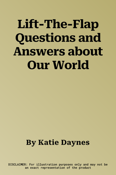 Lift-The-Flap Questions and Answers about Our World