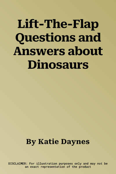 Lift-The-Flap Questions and Answers about Dinosaurs