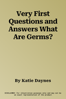 Very First Questions and Answers What Are Germs?