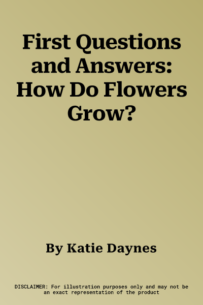 First Questions and Answers: How Do Flowers Grow?