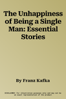 The Unhappiness of Being a Single Man: Essential Stories