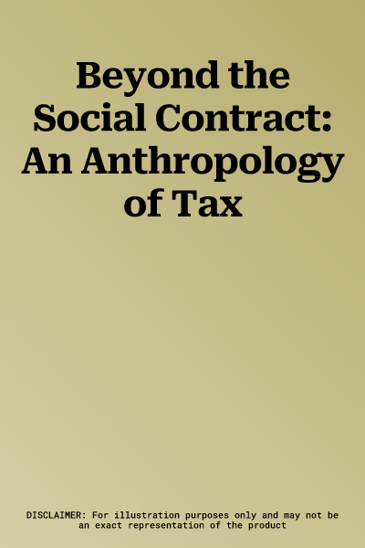 Beyond the Social Contract: An Anthropology of Tax