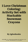 I Love Christmas Coloring: Activity Set with Stackable Snowman Crayons