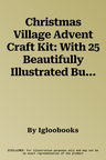 Christmas Village Advent Craft Kit: With 25 Beautifully Illustrated Buildings, 10-15 Minute Daily Assembly