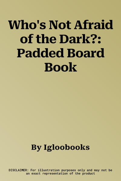 Who's Not Afraid of the Dark?: Padded Board Book