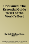 Hot Sauce: The Essential Guide to 101 of the World's Best