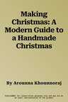 Making Christmas: A Modern Guide to a Handmade Christmas