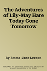 The Adventures of Lily-May Hare Today Gone Tomorrow