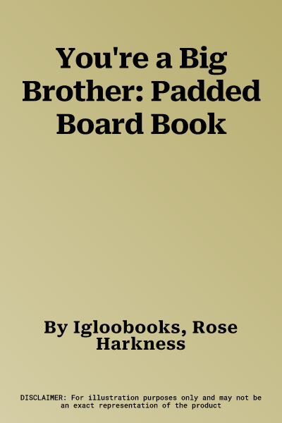 You're a Big Brother: Padded Board Book