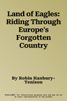 Land of Eagles: Riding Through Europe's Forgotten Country