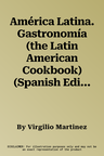 América Latina. Gastronomía (the Latin American Cookbook) (Spanish Edition)